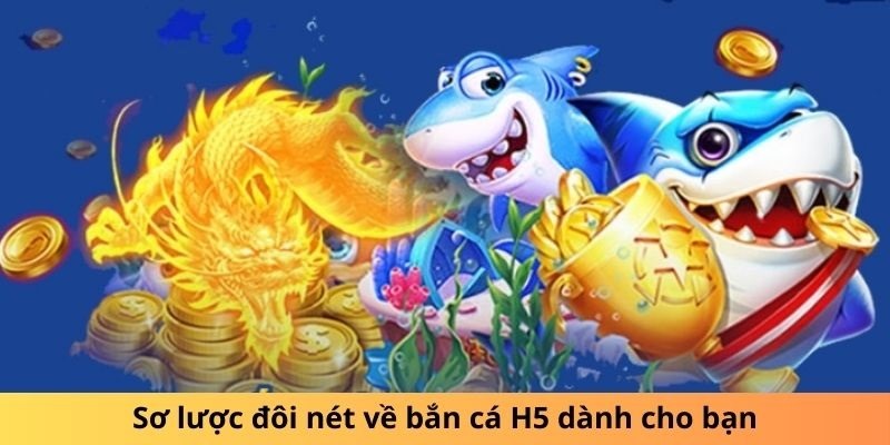 Bắn cá H5 2023 và những thông tin cần nắm được