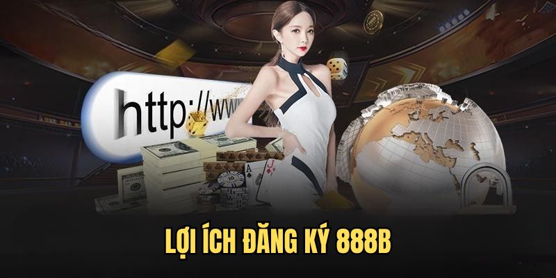 Những ưu điểm khi đăng ký 888B