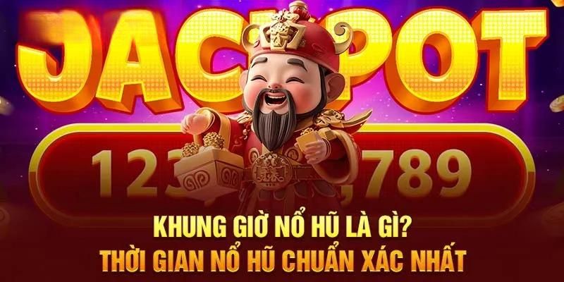 Điểm nét cơ bản về khung giờ quay hũ